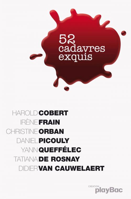 Cover of the book 52 cadavres exquis by Irène Frain, Daniel Picouly, Christine Orban, Yann Queffélec, Didier Van Cauwelaert, Harold Cobert, Tatiana de Rosnay, Play Bac