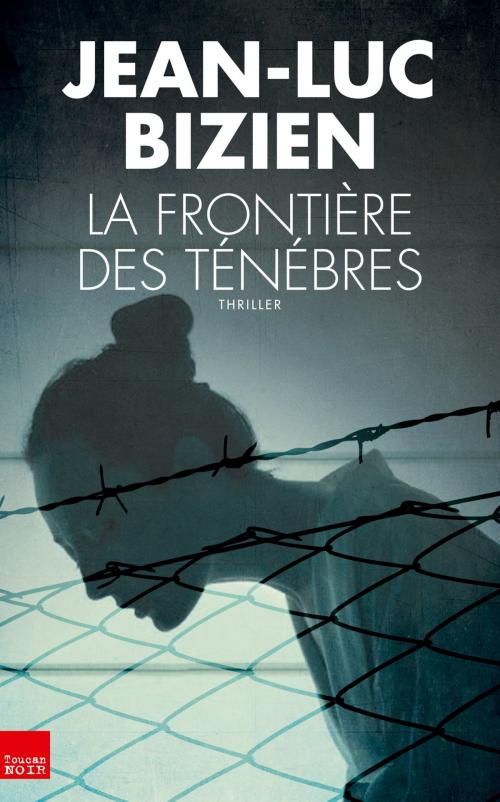 Cover of the book La frontière des ténèbres by Jean-Luc Bizien, Editions Toucan