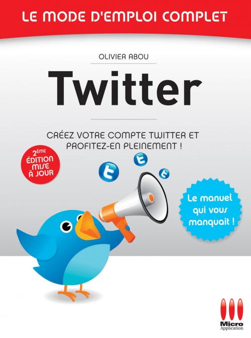 Cover of the book Twitter - Le mode d'emploi complet by Olivier Abou, MA Editions
