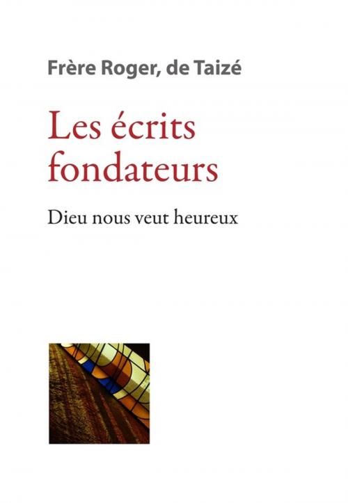 Cover of the book Les écrits fondateurs by Frère Roger De Taizé, Les Presses de Taizé