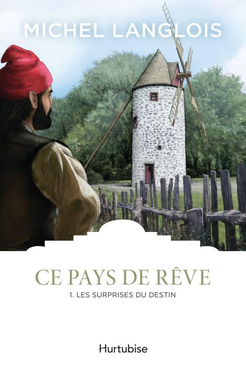 Cover of the book Ce pays de rêve T1 - Les surprises du destin by Michel Langlois, Éditions Hurtubise