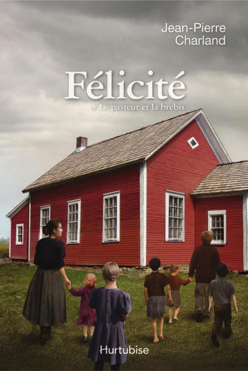 Cover of the book Félicité T1 by Jean-Pierre Charland, Éditions Hurtubise