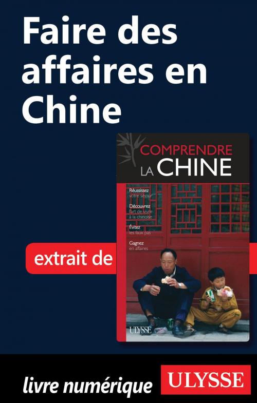 Cover of the book Faire des affaires en Chine by Anabelle Masclet, Guides de voyage Ulysse