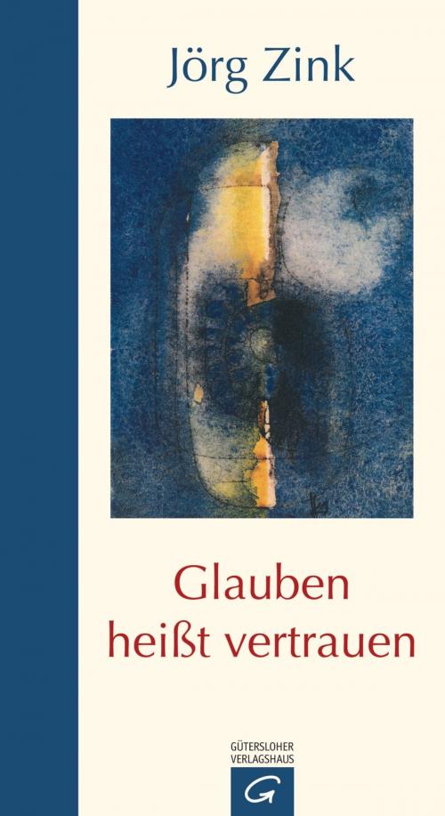 Cover of the book Glauben heißt vertrauen by Jörg Zink, Gütersloher Verlagshaus