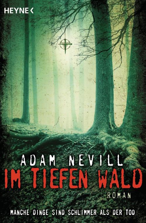 Cover of the book Im tiefen Wald by Adam Nevill, Heyne Verlag