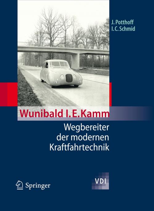 Cover of the book Wunibald I. E. Kamm - Wegbereiter der modernen Kraftfahrtechnik by Jürgen Potthoff, Ingobert C. Schmid, Springer Berlin Heidelberg