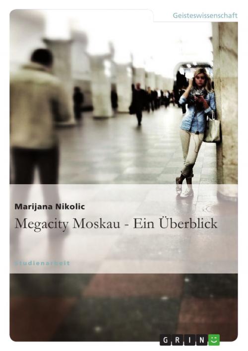 Cover of the book Megacity Moskau - Ein Überblick by Marijana Nikolic, GRIN Verlag