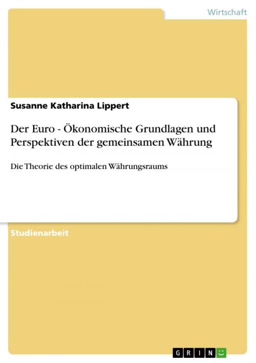 Cover of the book Der Euro - Ökonomische Grundlagen und Perspektiven der gemeinsamen Währung by Susanne Katharina Lippert, GRIN Verlag