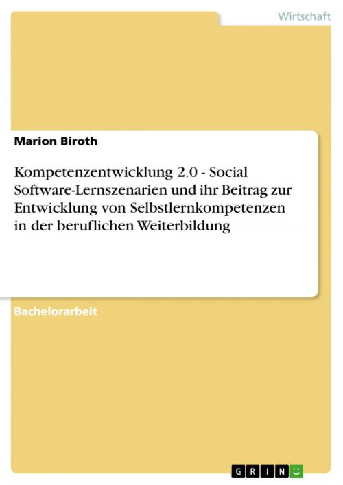Cover of the book Kompetenzentwicklung 2.0 - Social Software-Lernszenarien und ihr Beitrag zur Entwicklung von Selbstlernkompetenzen in der beruflichen Weiterbildung by Marion Biroth, GRIN Verlag