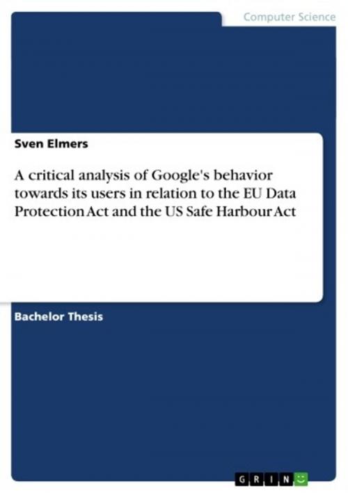 Cover of the book A critical analysis of Google's behavior towards its users in relation to the EU Data Protection Act and the US Safe Harbour Act by Sven Elmers, GRIN Verlag