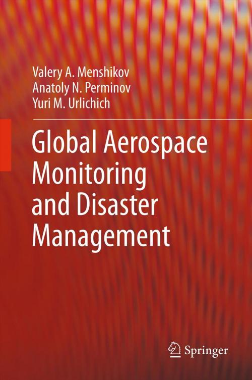 Cover of the book Global Aerospace Monitoring and Disaster Management by Valery A. Menshikov, Anatoly N. Perminov, Yuri M. Urlichich, Springer Vienna