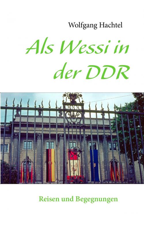 Cover of the book Als Wessi in der DDR by Wolfgang Hachtel, Books on Demand