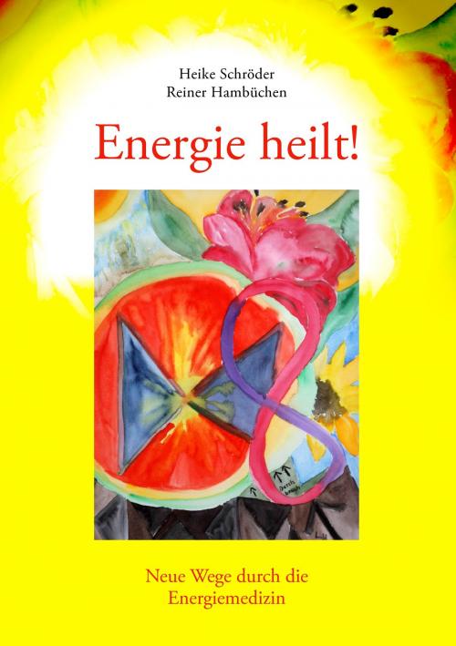 Cover of the book Energie heilt ! by Reiner Hambüchen, Heike Schröder, Books on Demand
