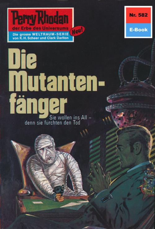 Cover of the book Perry Rhodan 582: Die Mutantenfänger by Hans Kneifel, Perry Rhodan digital