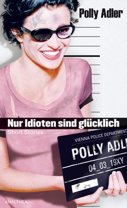 Cover of the book Nur Idioten sind glücklich by Polly Adler, Amalthea Signum Verlag