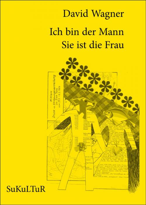 Cover of the book Ich bin der Mann Sie ist die Frau by David Wagner, SuKuLTuR