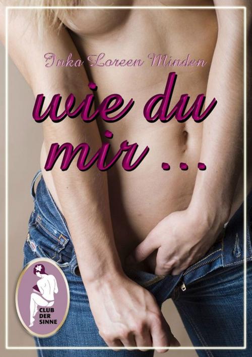 Cover of the book Wie du mir by Inka Loreen Minden, Club der Sinne