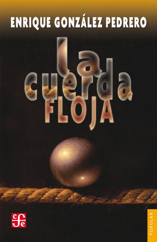 Cover of the book La cuerda floja by Enrique González Pedrero, Fondo de Cultura Económica
