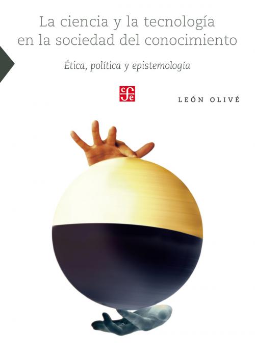 Cover of the book La ciencia y la tecnología en la sociedad del conocimiento by León Olivé, Fondo de Cultura Económica