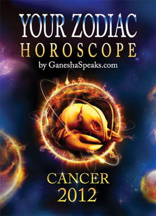 Cover of the book Your Zodiac Horoscope by GaneshaSpeaks.com: CANCER 2012 by GaneshaSpeaks.com, GaneshaSpeaks.com