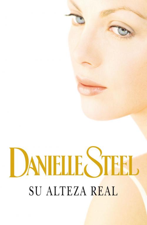 Cover of the book Su alteza real by Danielle Steel, Penguin Random House Grupo Editorial España