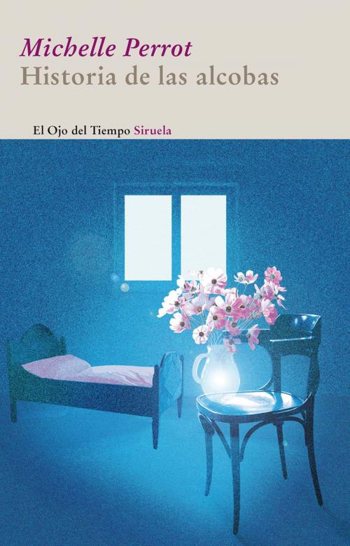 Cover of the book Historia de las alcobas by Michelle Perrot, Siruela