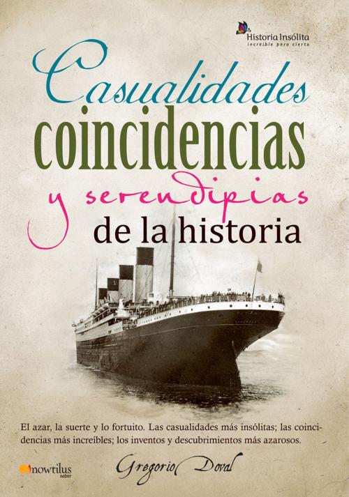 Cover of the book Casualidades, coincidencias y serendipias de la historia by Gregorio Doval Huecas, Nowtilus