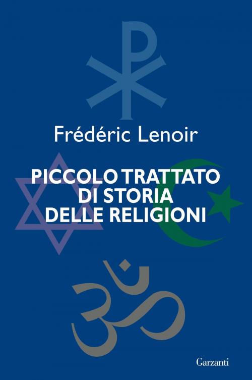 Cover of the book Piccolo trattato di storia delle religioni by Frederic Lenoir, Garzanti