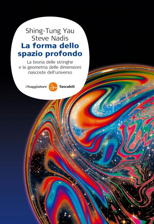 Cover of the book La forma dello spazio profondo by Steve Nadis, Shing-Tung Yau, Il Saggiatore