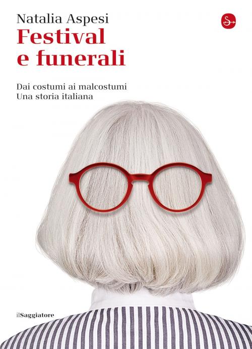 Cover of the book Festival e funerali by Natalia Aspesi, Il Saggiatore