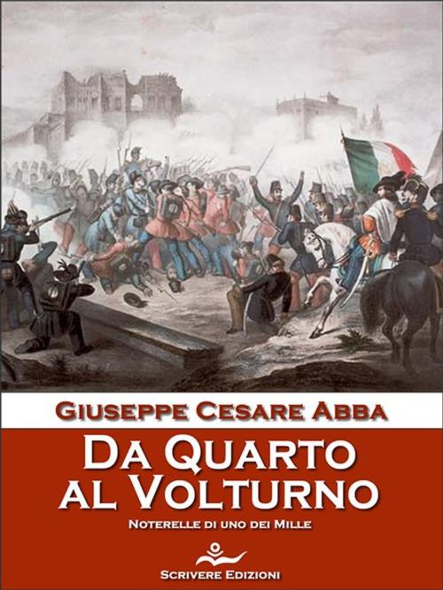 Cover of the book Da Quarto al Volturno by Giuseppe Cesare Abba, Scrivere
