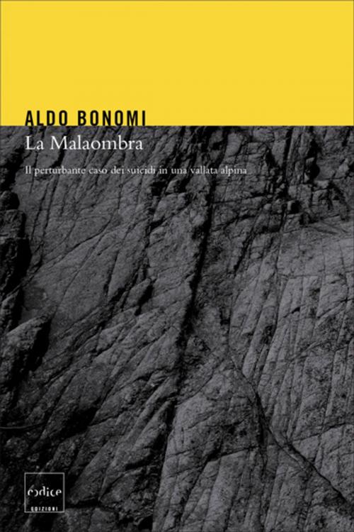 Cover of the book La Malaombra. Il perturbante caso dei suicidi in una vallata alpina by Aldo Bonomi, Codice Edizioni