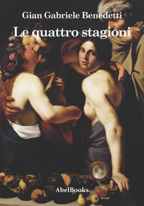 Cover of the book Le quattro stagioni by Gian Gabriele Benedetti, Abel Books