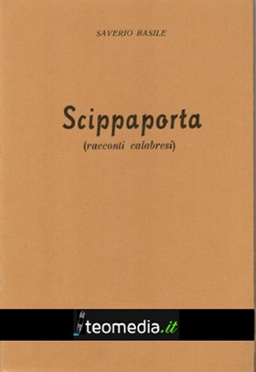 Cover of the book Scippaporta (racconti calabresi) by Saverio Basile, Teomedia