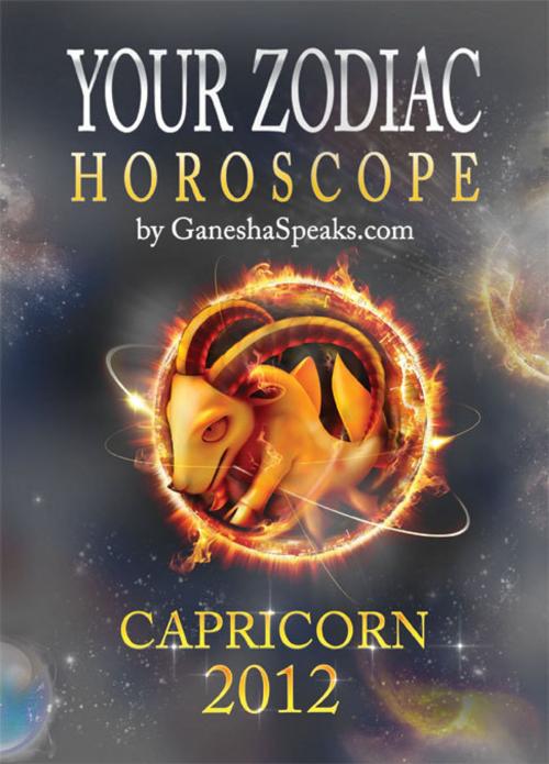 Cover of the book Your Zodiac Horoscope by GaneshaSpeaks.com: CAPRICORN 2012 by GaneshaSpeaks.com, GaneshaSpeaks.com
