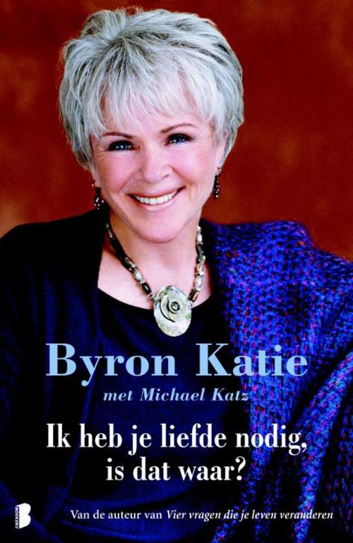 Cover of the book Ik heb je liefde nodig, is dat waar? by Byron Katie, Michael Katz, Meulenhoff Boekerij B.V.