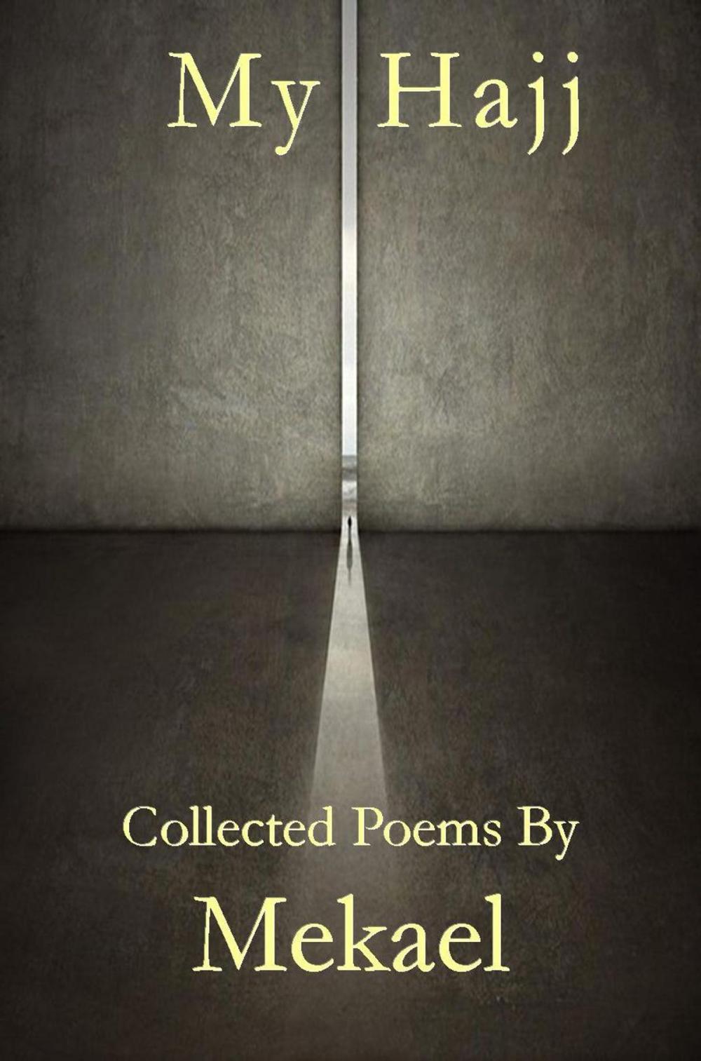 Big bigCover of My Hajj Collected Poems by Mekael