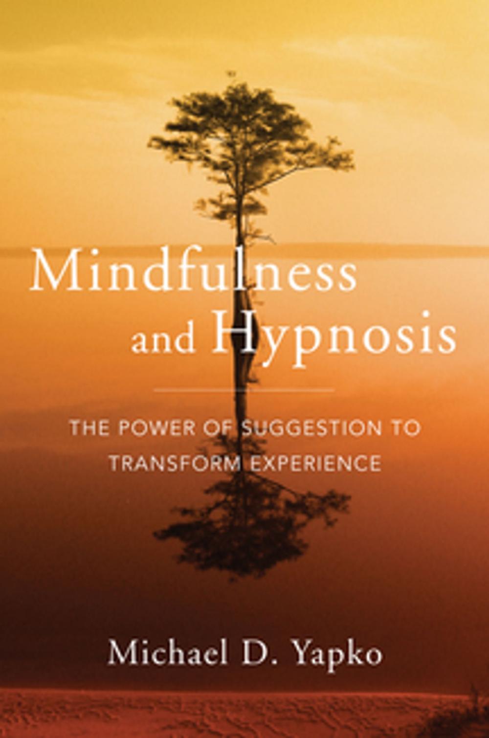 Big bigCover of Mindfulness and Hypnosis: The Power of Suggestion to Transform Experience