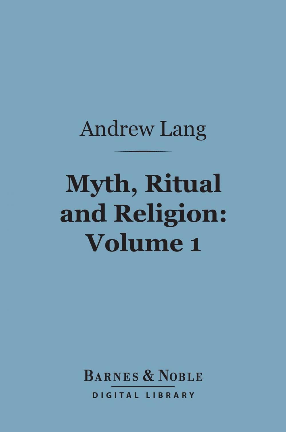 Big bigCover of Myth, Ritual and Religion, Volume 1 (Barnes & Noble Digital Library)