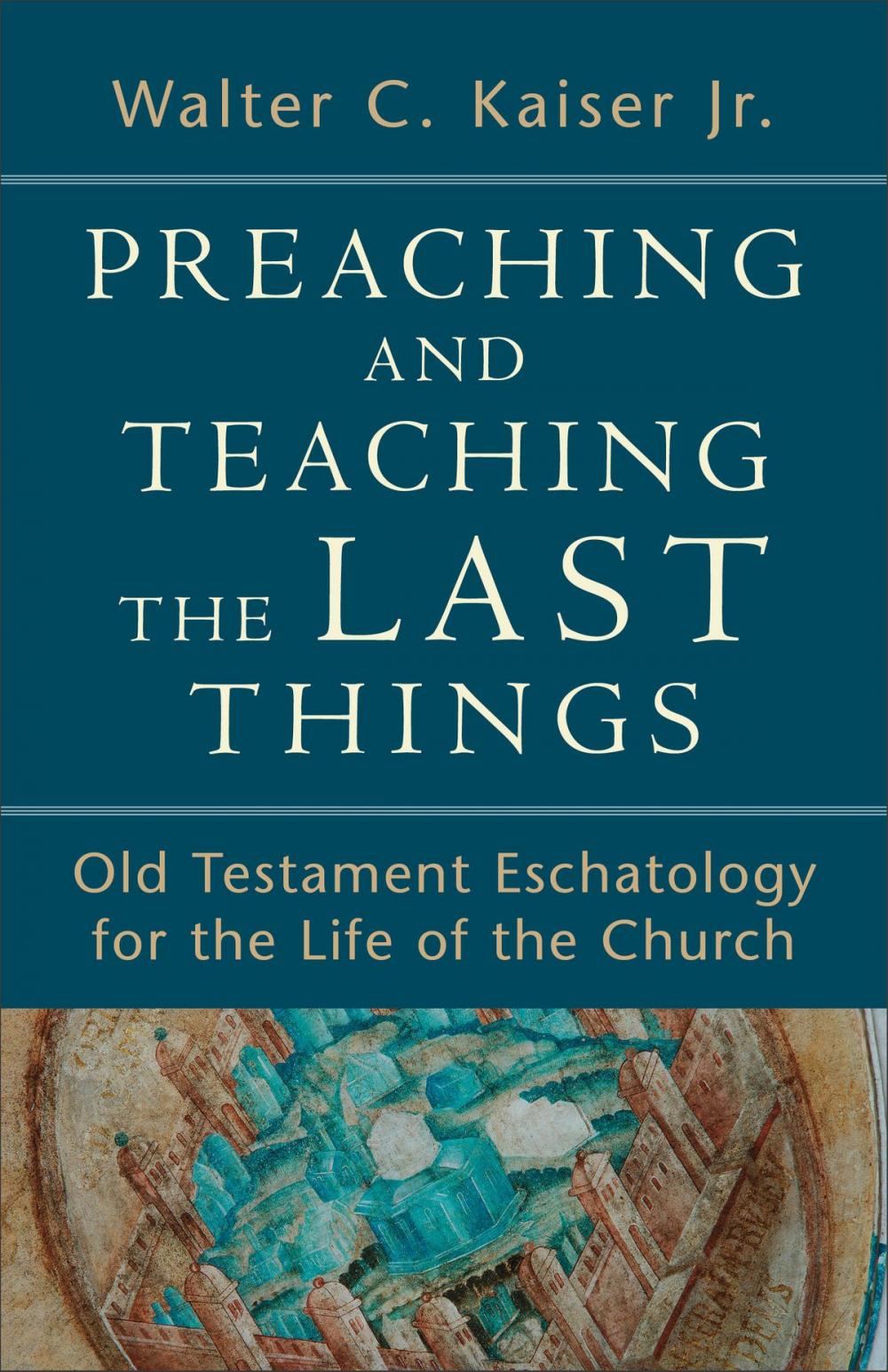 Big bigCover of Preaching and Teaching the Last Things
