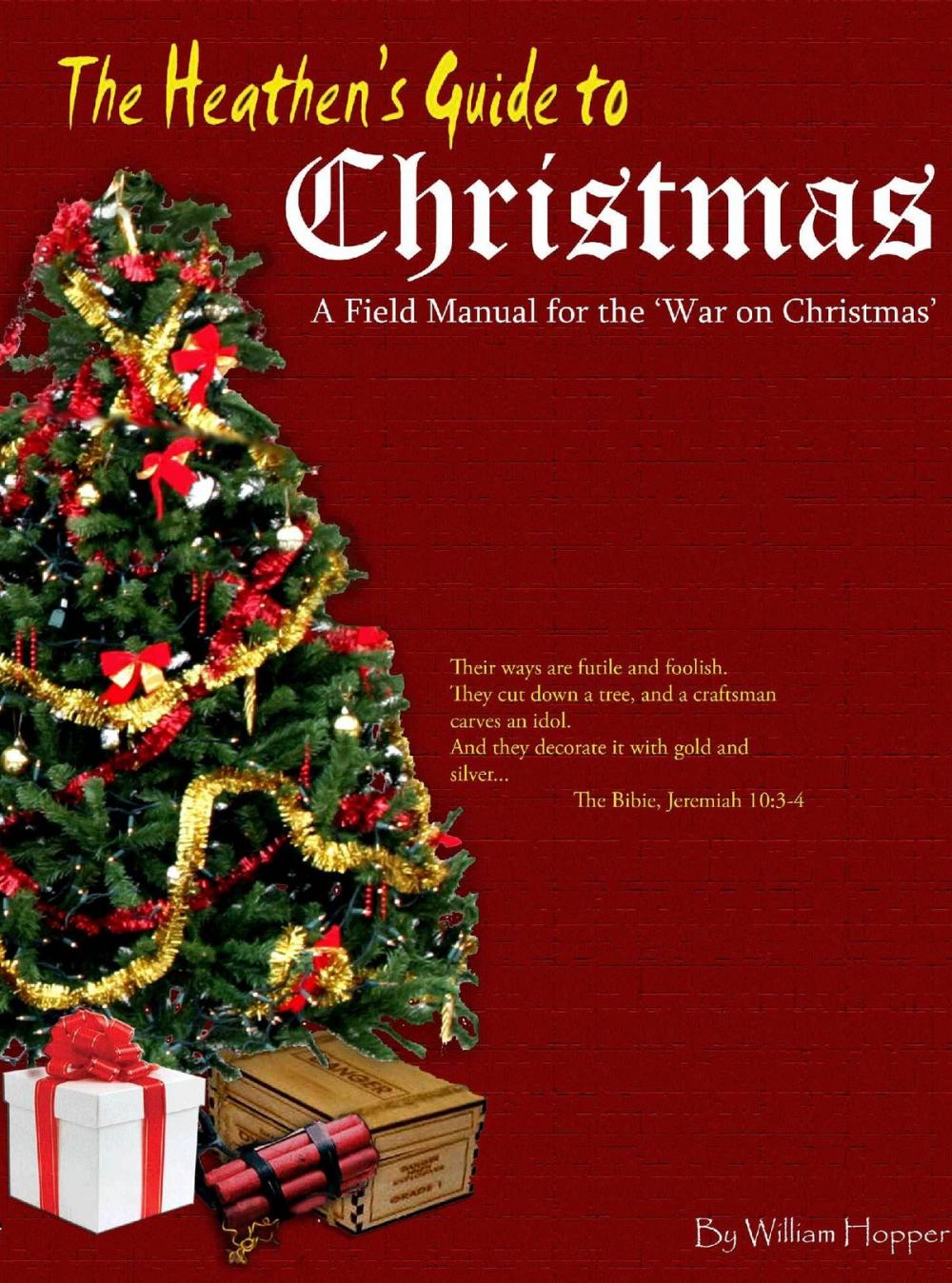 Big bigCover of The Heathen's Guide to Christmas: A Field Manual for the War on Christmas.