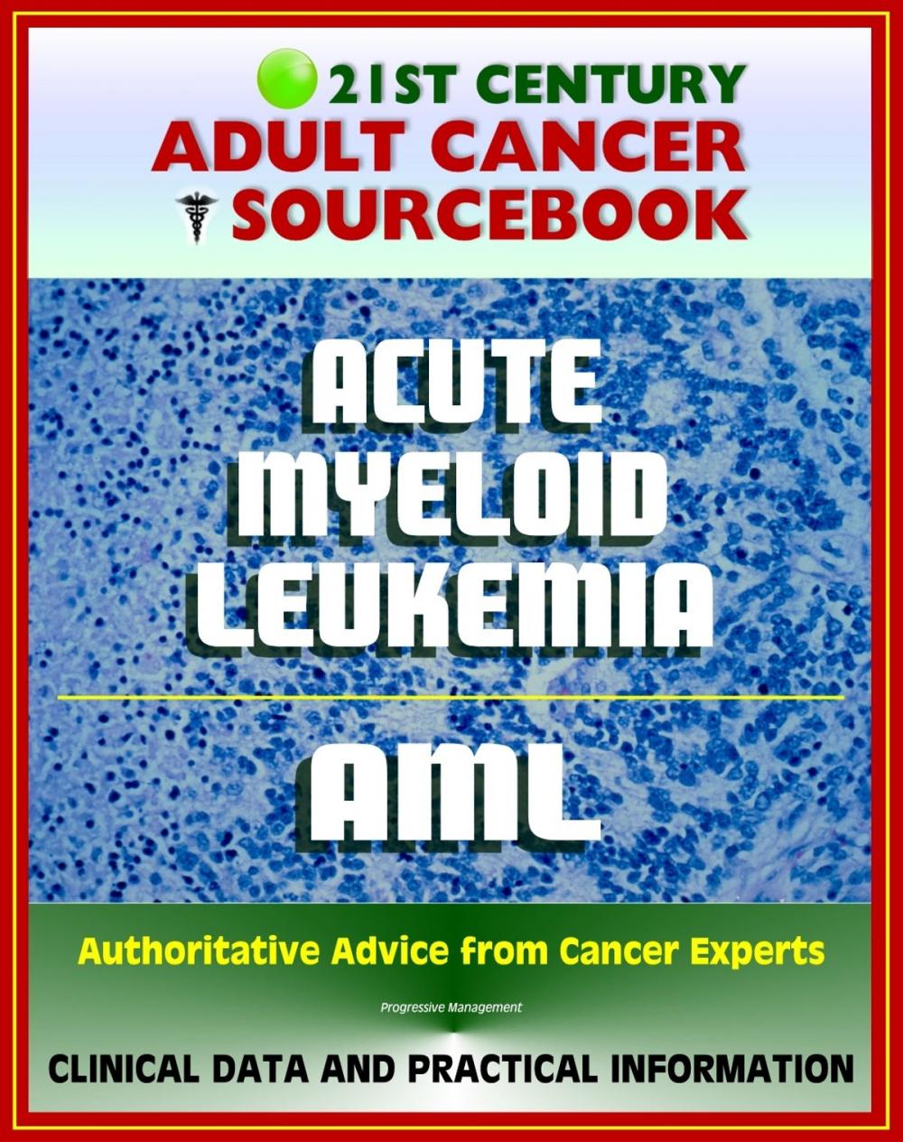Big bigCover of 21st Century Adult Cancer Sourcebook: Adult Acute Myeloid Leukemia (AML), ANLL, Myelogenous or Myeloblastic Leukemia - Clinical Data for Patients, Families, and Physicians