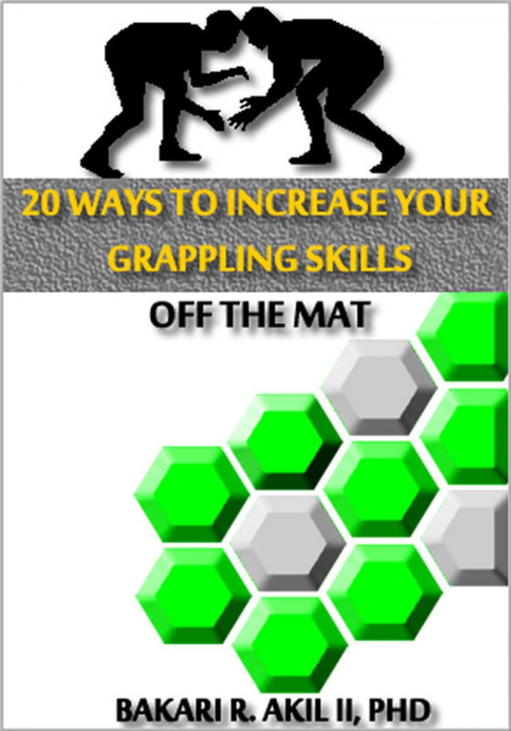 Big bigCover of 20 Ways to Improve your Grappling Skills off the Mats - (Brazilian Jiu-jitsu {BJJ}, Submission Wrestling & Other Grappling Sports)
