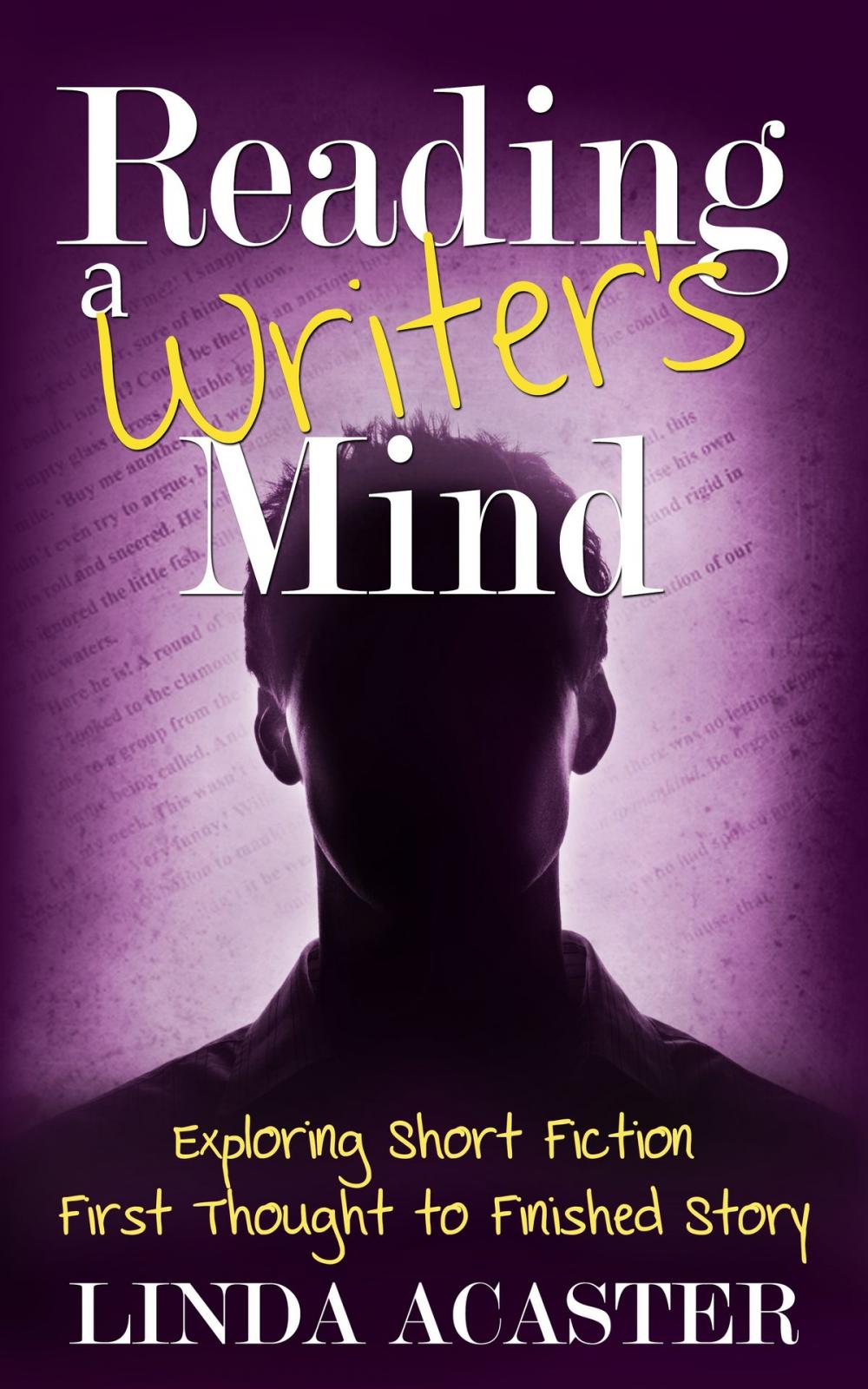 Big bigCover of Reading a Writer's Mind: Exploring Short Fiction - First Thought to Finished Story
