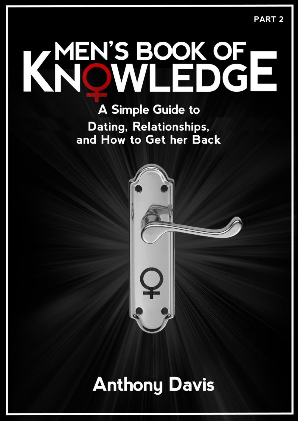 Big bigCover of Men's Book of Knowledge: A Simple Guide to Dating, Relationships and How to Get Her Back