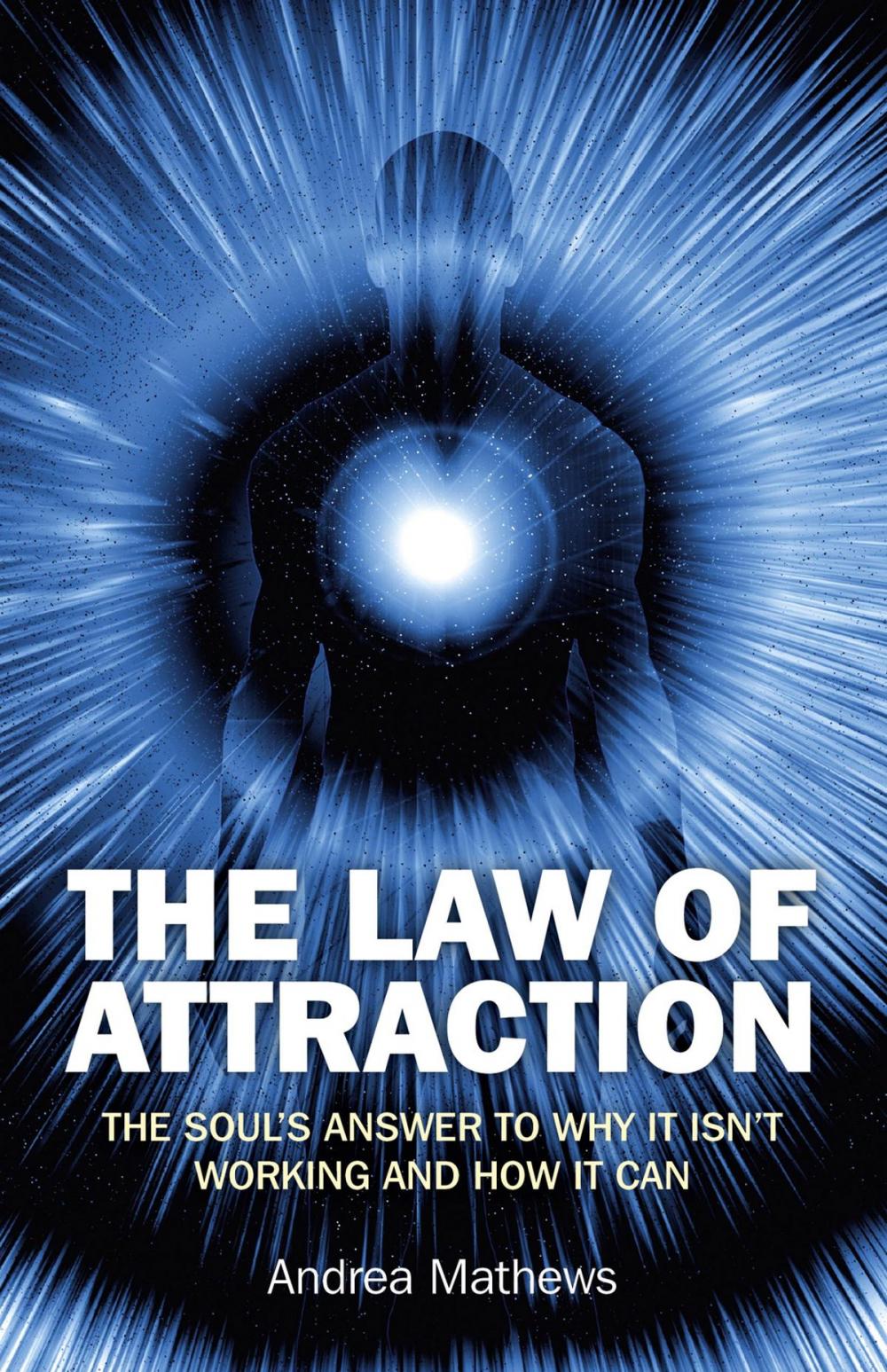 Big bigCover of The Law of Attraction: The Souls Answer to Why It isn't Working and How it Can