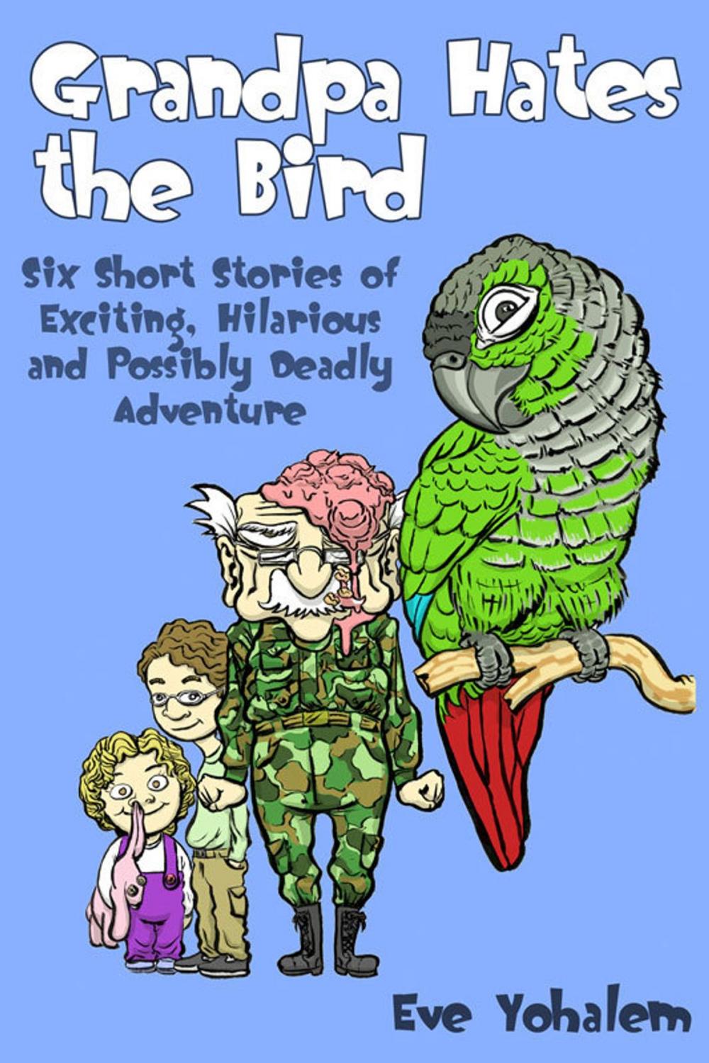Big bigCover of GRANDPA HATES THE BIRD: Six Short Stories of Exciting, Hilarious and Possibly Deadly Adventure