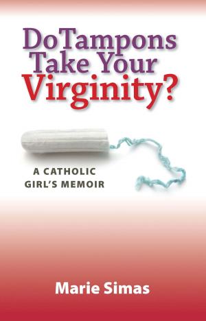 Cover of Do Tampons Take Your Virginity?: A Catholic Girl's Memoir