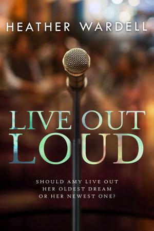 Cover of the book Live Out Loud by Heather Wardell
