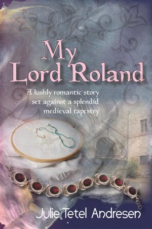 Cover of the book My Lord Roland by Julie Tetel Andresen